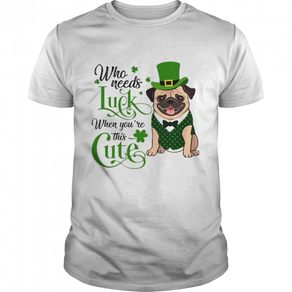 St. Patrick’s Day Bulldog Who Needs Luck When You’re This Cute shirt Classic Men's T-shirt