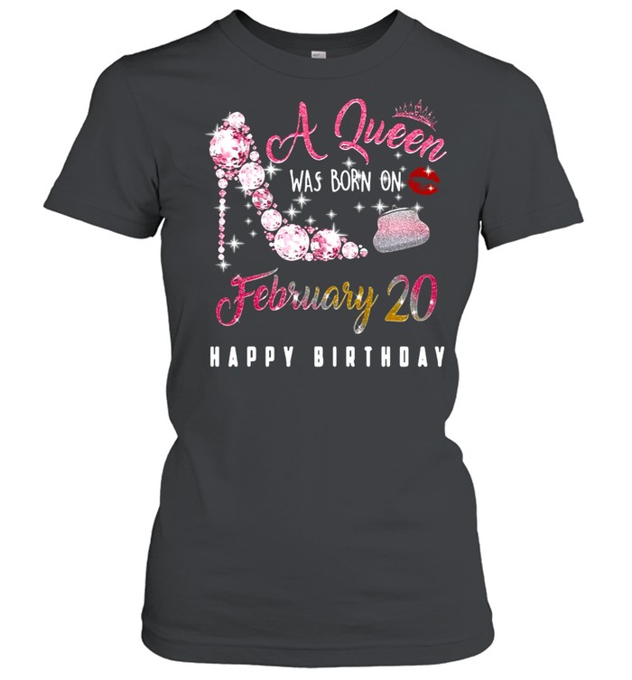 A Queen Was Born On February 20 Happy Birthday shirt Classic Women's T-shirt