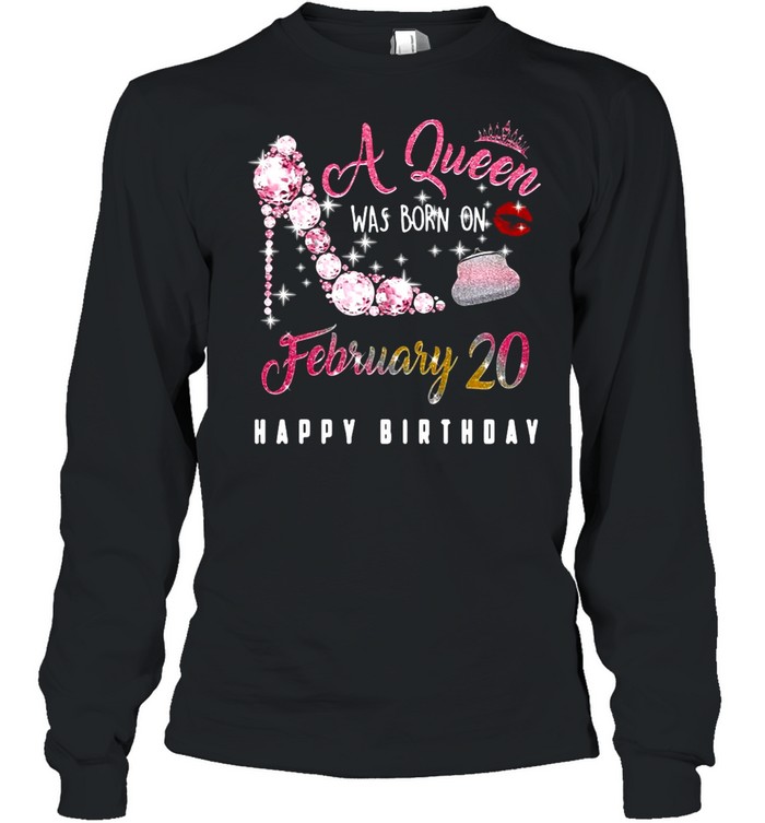 A Queen Was Born On February 20 Happy Birthday shirt Long Sleeved T-shirt