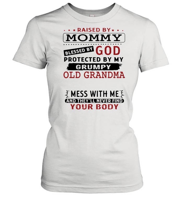 Raised by mommy blessed by god protected by my grumpy old grandma shirt Classic Women's T-shirt
