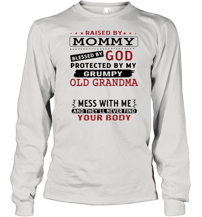 Raised by mommy blessed by god protected by my grumpy old grandma shirt Long Sleeved T-shirt