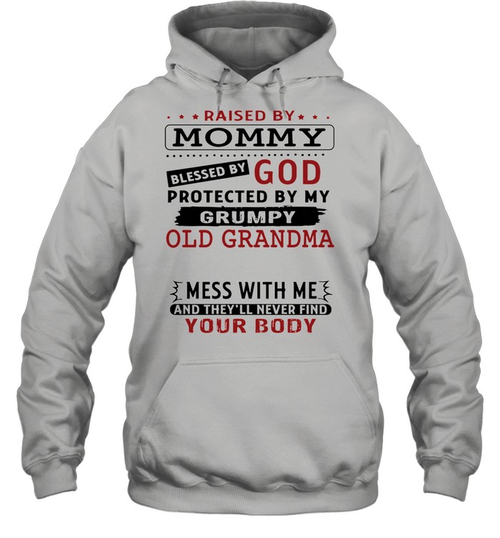 Raised by mommy blessed by god protected by my grumpy old grandma shirt Unisex Hoodie