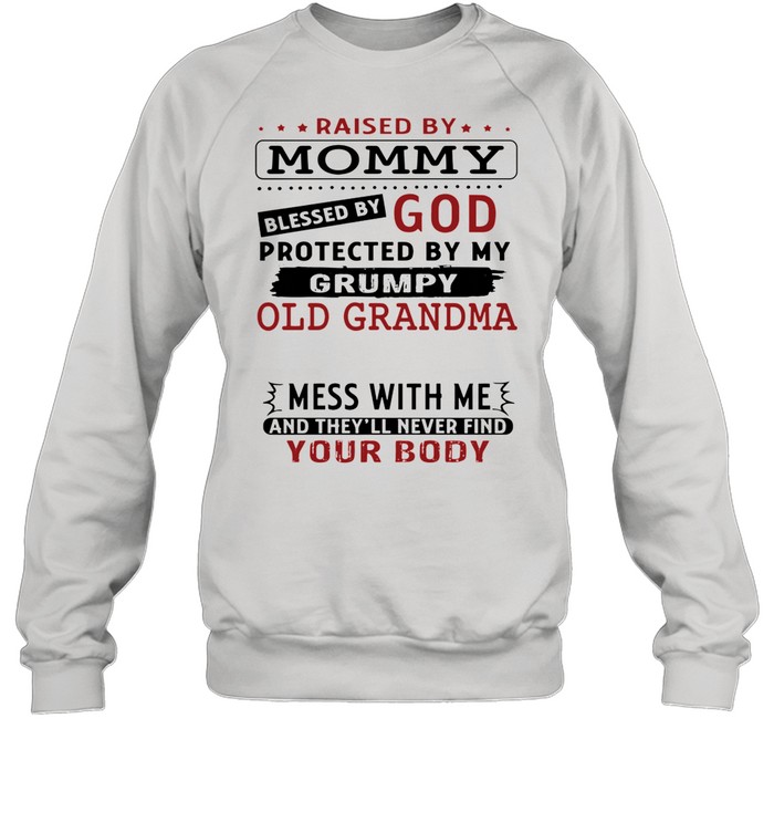 Raised by mommy blessed by god protected by my grumpy old grandma shirt Unisex Sweatshirt