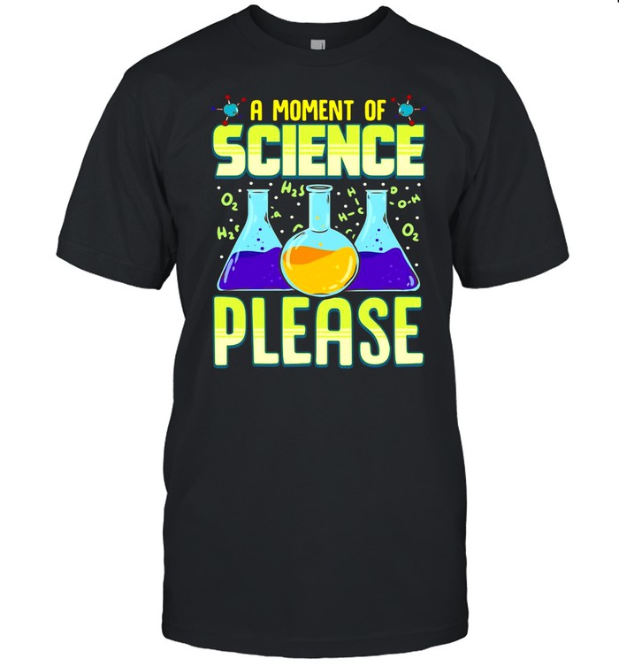 Good A Moment Of Science Please Pullover shirt Classic Men's T-shirt