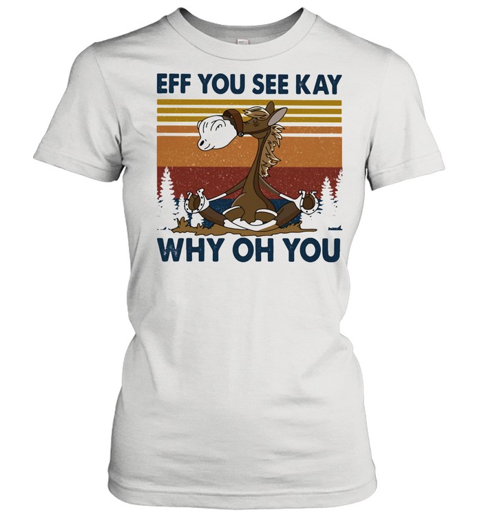 Eff You See Kay Why Oh You Horse Vintage shirt Classic Women's T-shirt