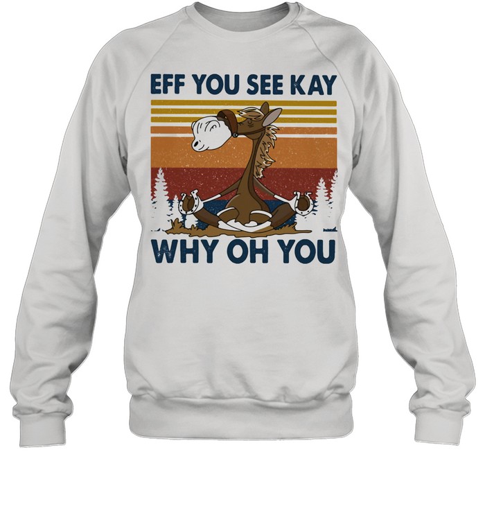 Eff You See Kay Why Oh You Horse Vintage shirt Unisex Sweatshirt