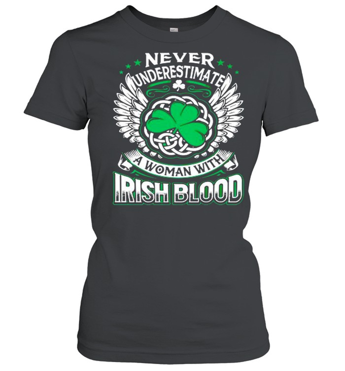 Never underestimate a woman with Irish blood St Patricks day shirt Classic Women's T-shirt