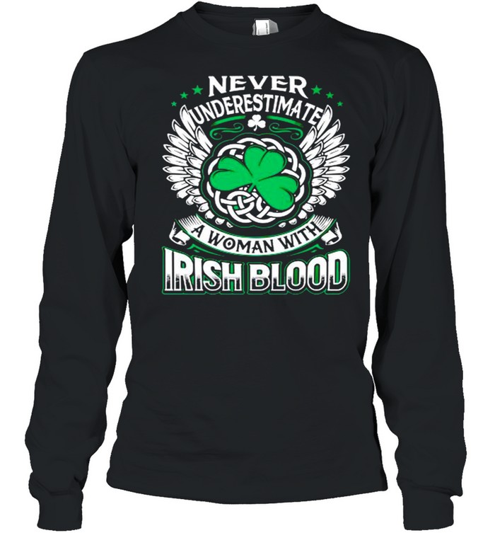 Never underestimate a woman with Irish blood St Patricks day shirt Long Sleeved T-shirt