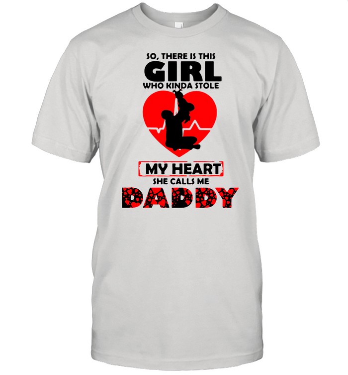 So There Is This Girl Who Kinda Stole My Heart She Calls Me Daddy shirt Classic Men's T-shirt