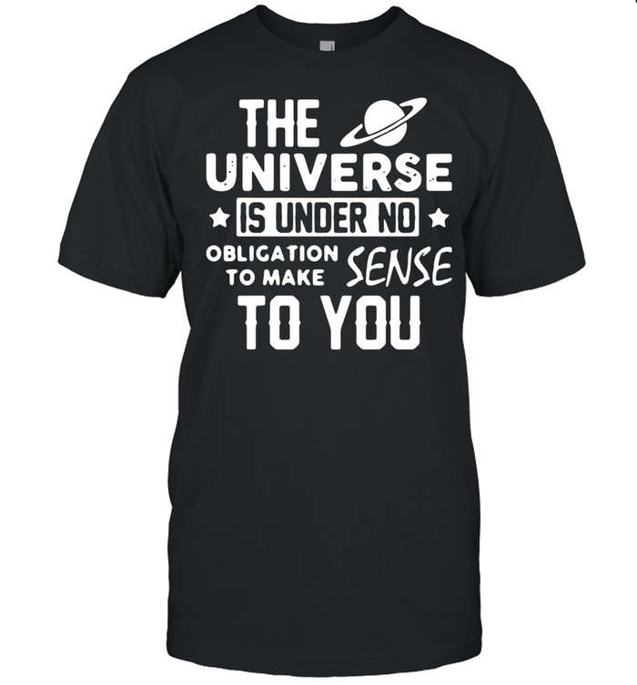 The universe is under no obligation to make sense to you shirt Classic Men's T-shirt