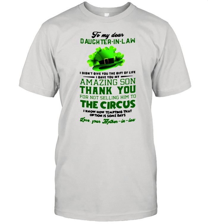 To My Dear Daughter In Law I Didn't You The Gift Of Life I Gave You My Amazing Son Thank You shirt