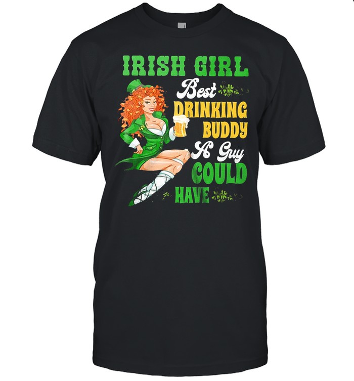 St patricks day irish girl beer irish drinking buddy a guy could have shirt Classic Men's T-shirt