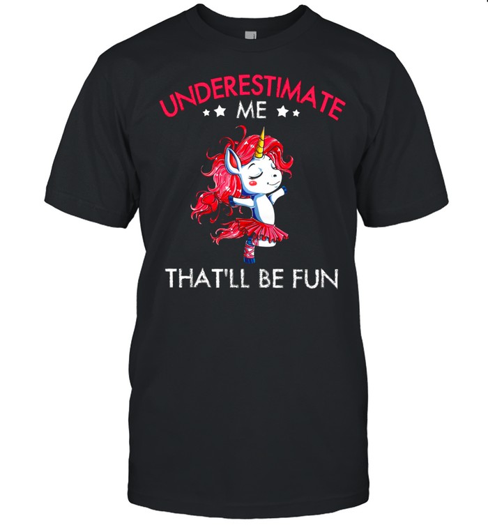 Underestimate Me Thatll Be Fun shirt Classic Men's T-shirt