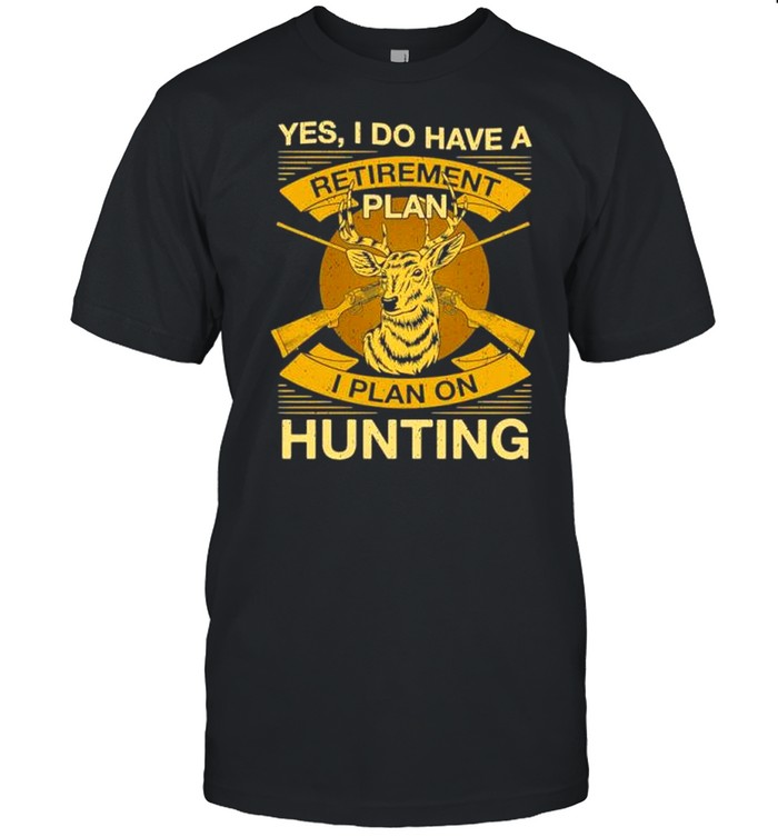 yes i do have a retirement plan i plan on hunting 2021 shirt Classic Men's T-shirt