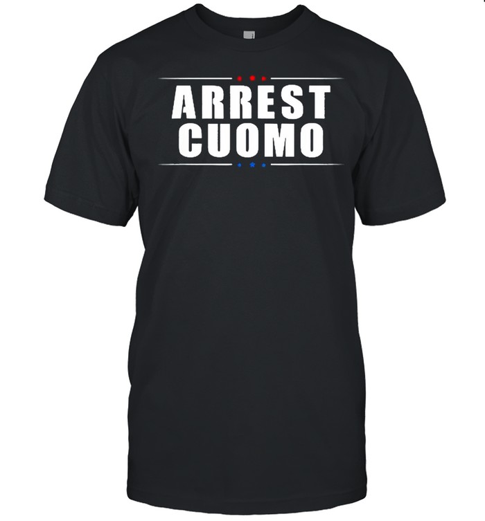 2021 Anti Cuomo Arrest Cuomo Funny Political shirt