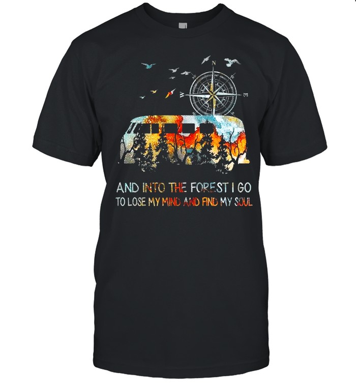 Bus And Into The Forest I Go To Lose My Mind And Find My Soul shirt