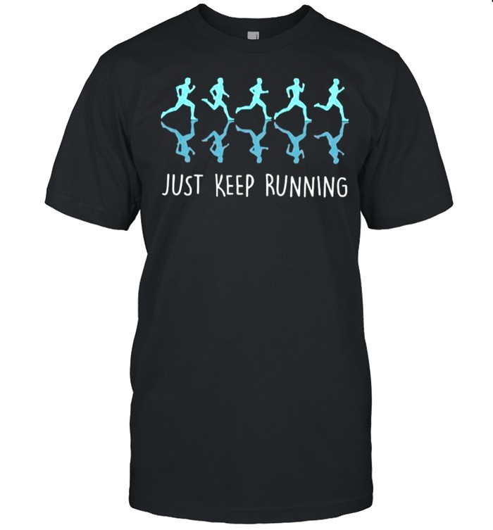 Just Keep Running shirt