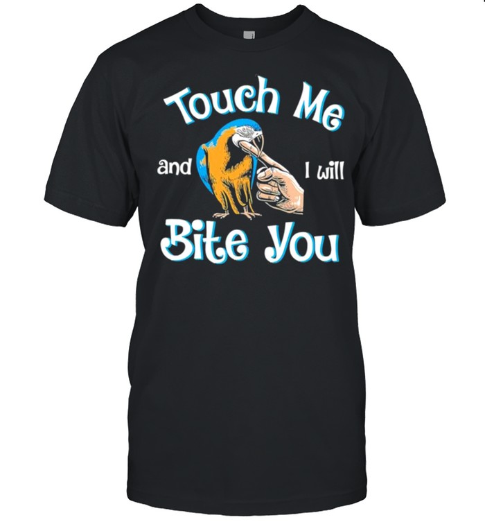 Touch Me And I Will Bite You shirt