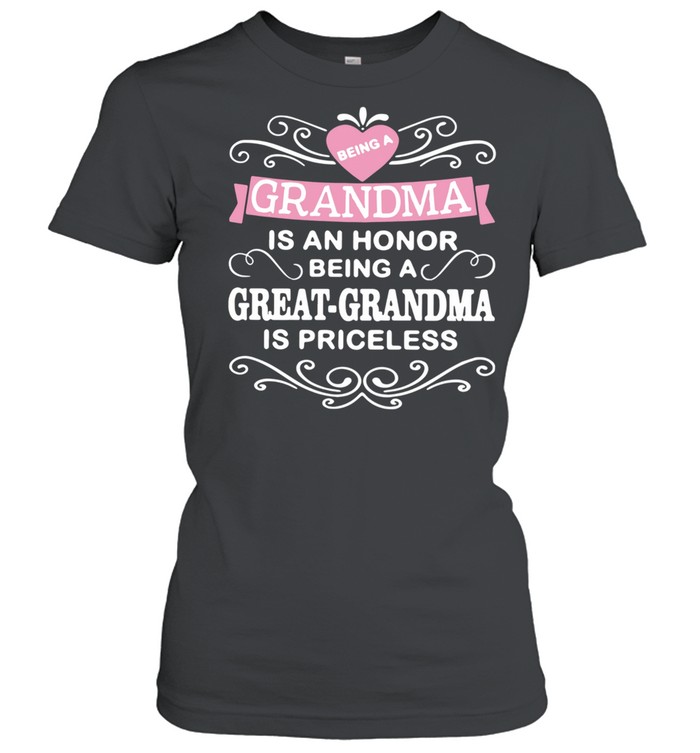 Being A Grandma Is An Honor Being A Great-grandma Is Priceless shirt Classic Women's T-shirt
