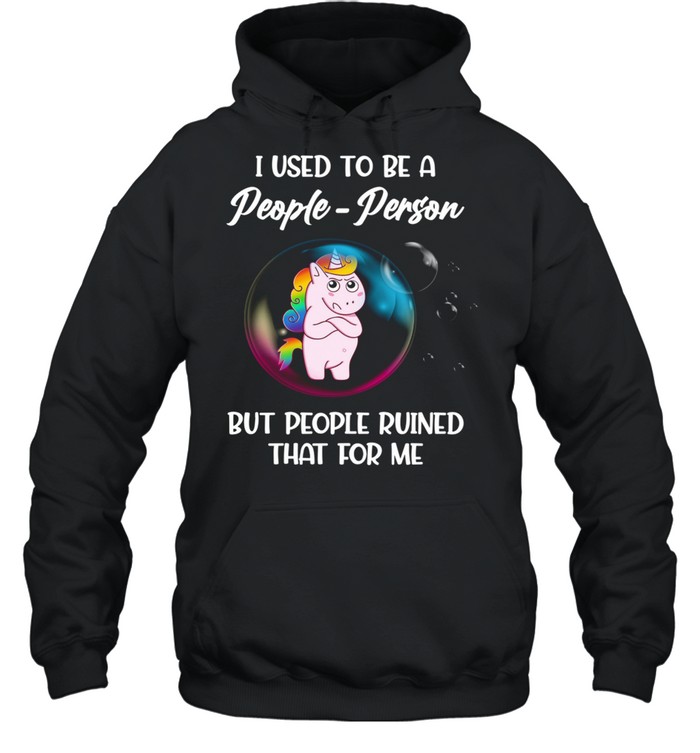 Unicorn I Used to be a people person but people ruined that for me shirt Unisex Hoodie