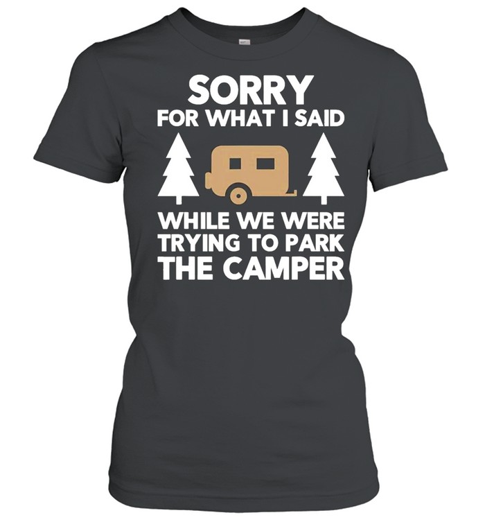 Sorry What I Said When I Was Parking The Camper shirt Classic Women's T-shirt