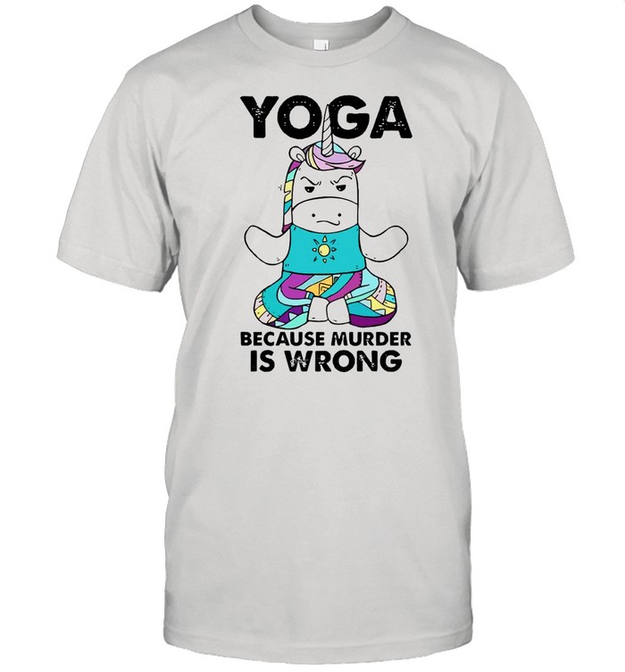 Unicorn Yoga Because Murder Is Wrong Shirt