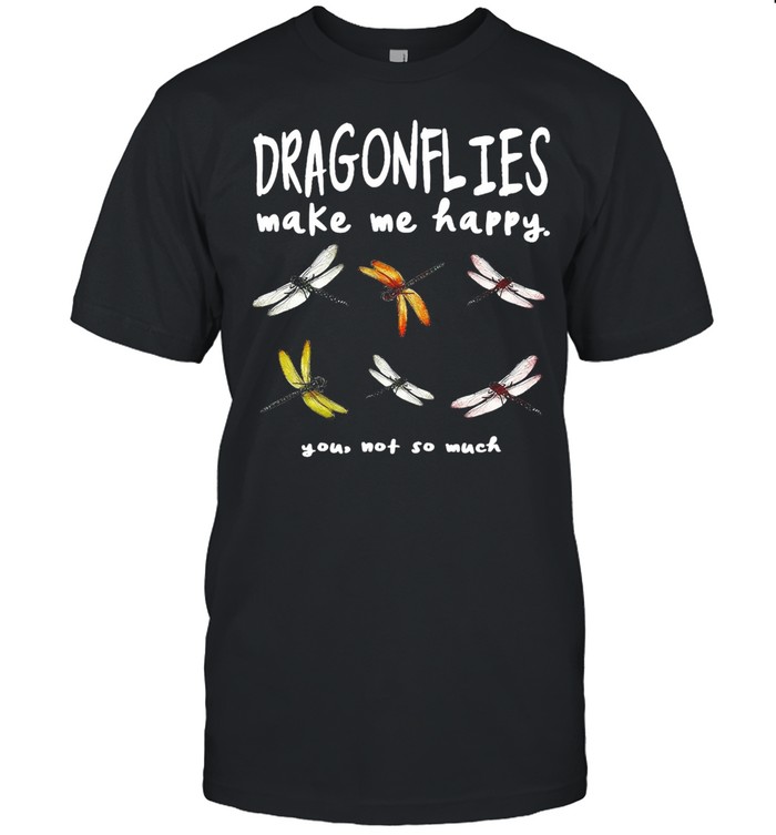 Dragonflies Make Me Happy You Not So Much T-shirt Classic Men's T-shirt