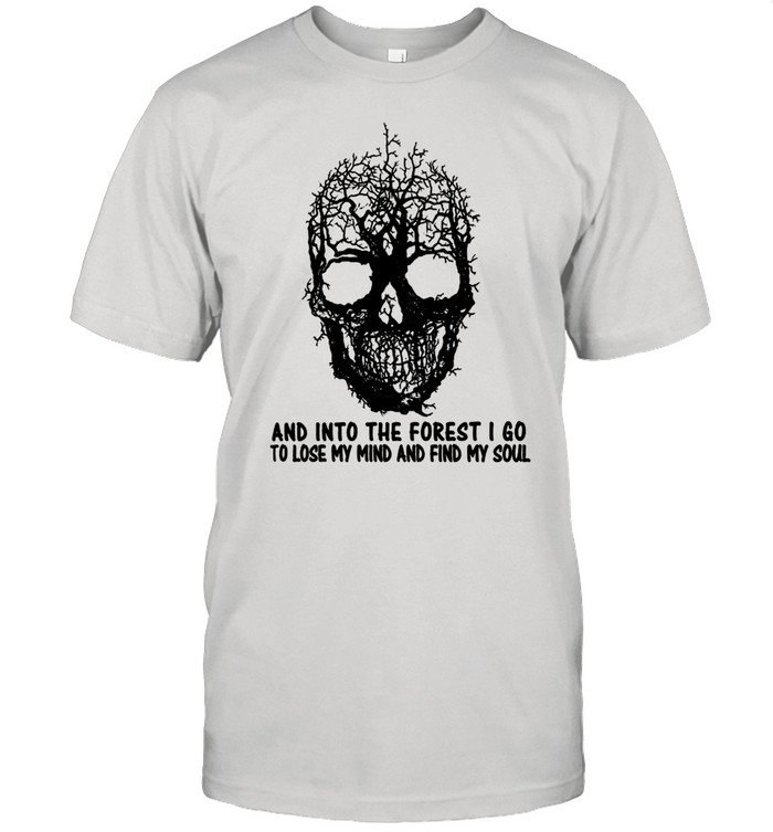 And Into The Forest I Go To Lose My Mind And Find My Soul shirt Classic Men's T-shirt