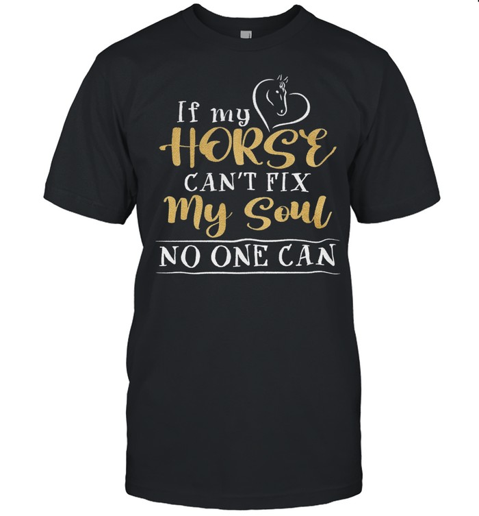If my Horse cant fix no one can shirt Classic Men's T-shirt