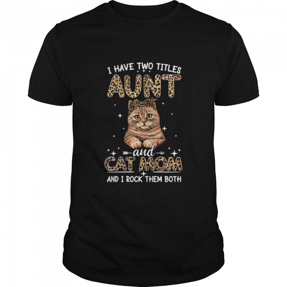 Cat I Have Two Titles Aunt And Cat Mom And I Rock Them Both T-shirt Classic Men's T-shirt