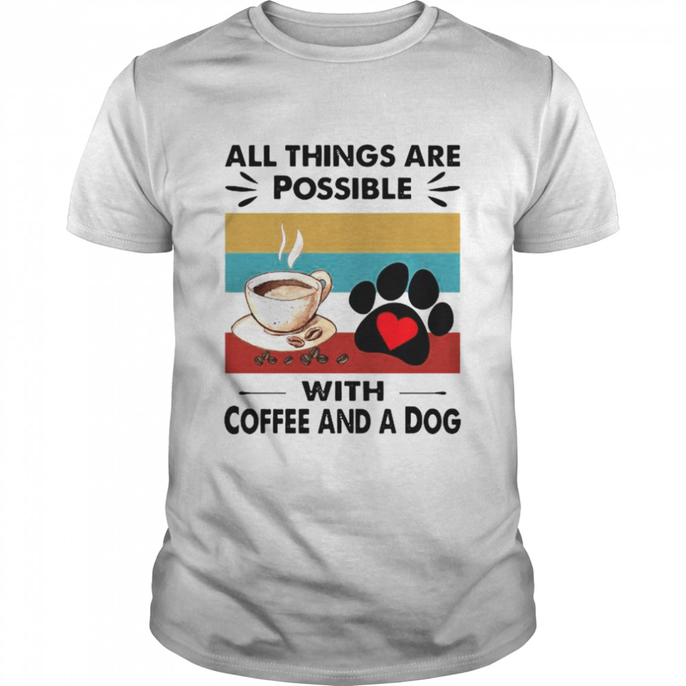 Coffee And A Dog All Things Are Possible Vintage shirt Classic Men's T-shirt