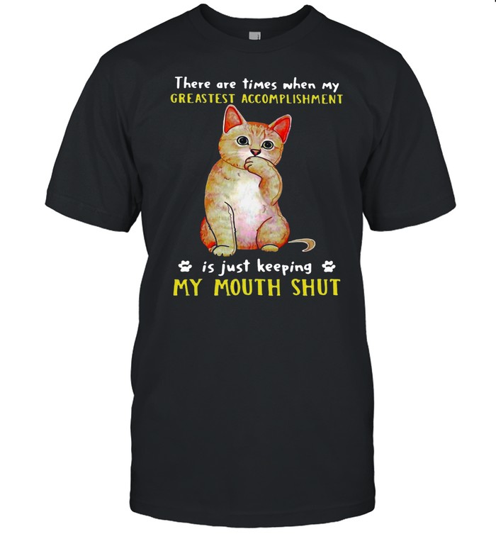 Cat There Are Times When My Greatest Accomplishment Is Just Keeping My Mouth Shut T-shirt Classic Men's T-shirt