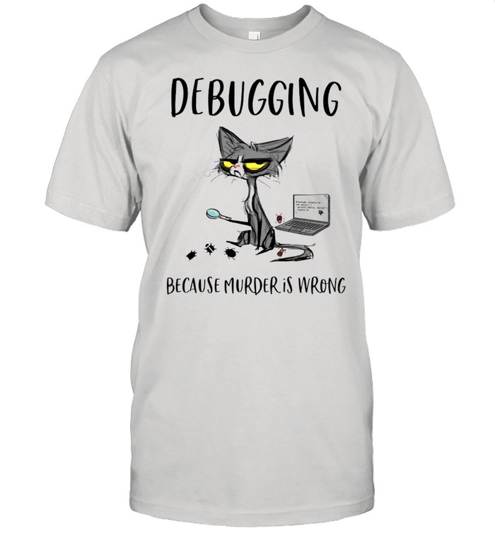 Debugging Because Murder Is Wrong shirt Classic Men's T-shirt