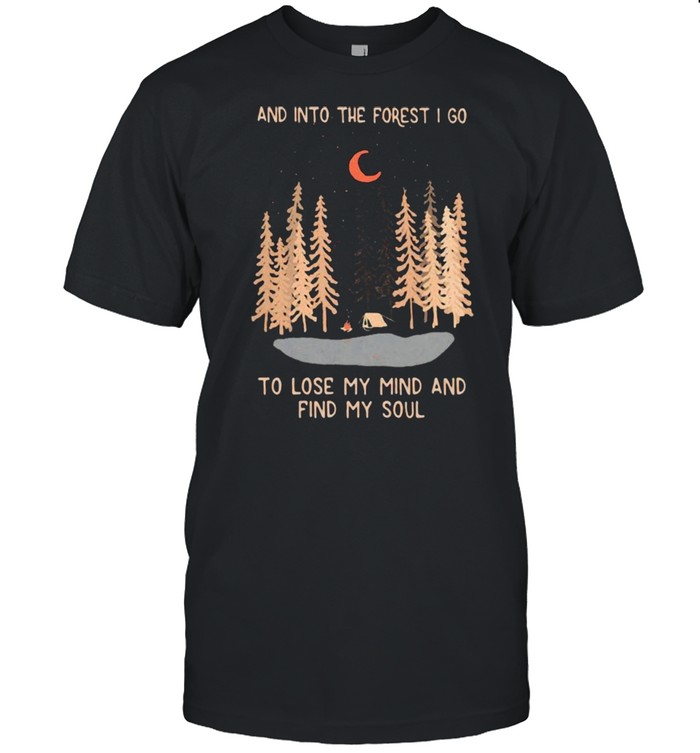 And Into The Forest I Go To Lose My Mind And Find My Soul  Classic Men's T-shirt