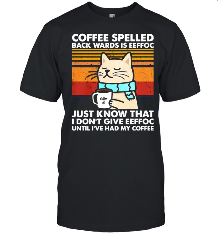 Cat coffee spelled back wards is eeffoc just know that I dont give eeffoc vintage shirt Classic Men's T-shirt