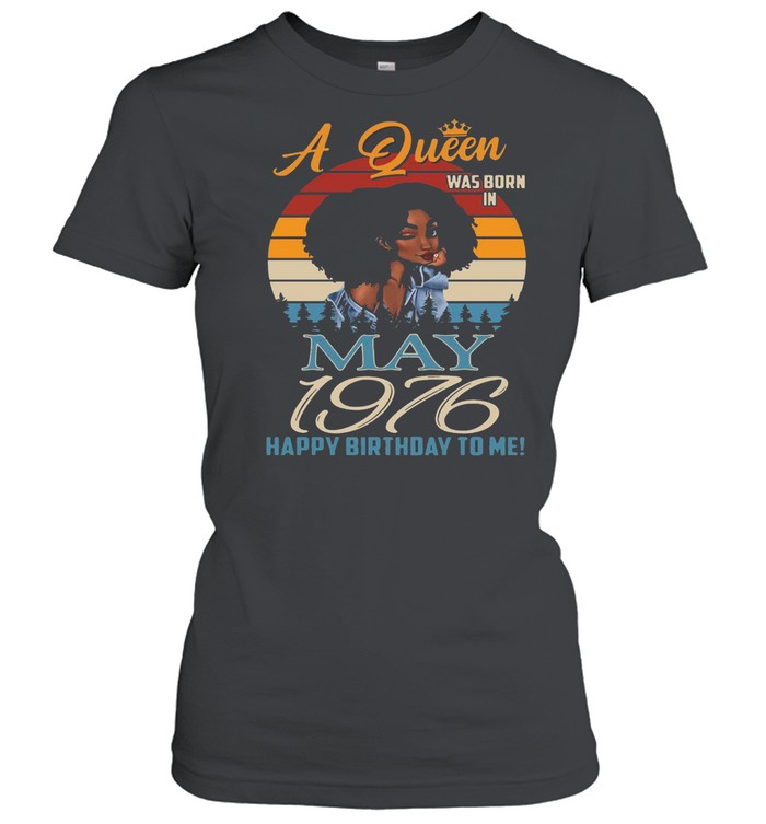 A Queen Was Born In May 1976 Happy Birthday To Me Vintage Retro T-shirt Classic Women's T-shirt