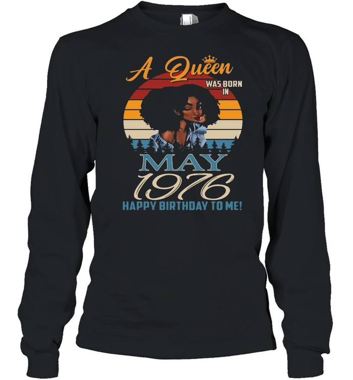 A Queen Was Born In May 1976 Happy Birthday To Me Vintage Retro T-shirt Long Sleeved T-shirt