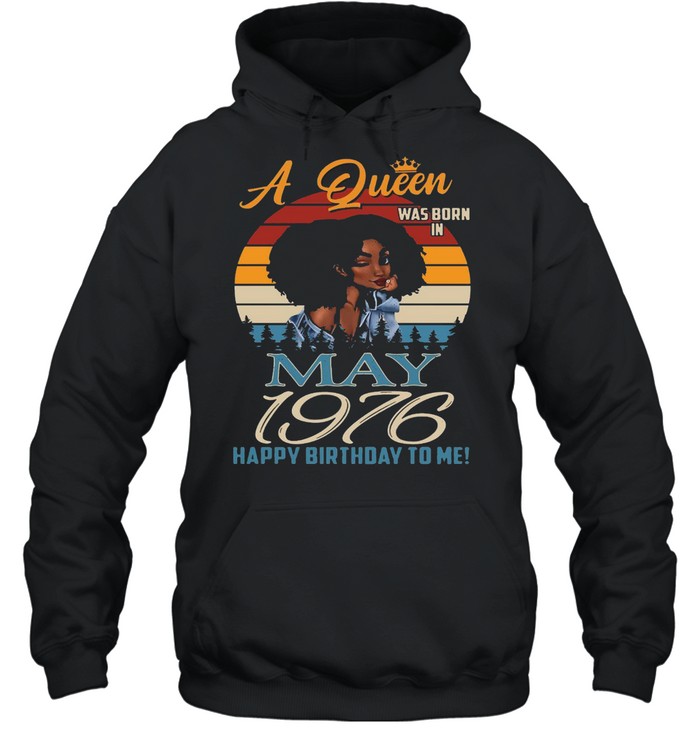 A Queen Was Born In May 1976 Happy Birthday To Me Vintage Retro T-shirt Unisex Hoodie