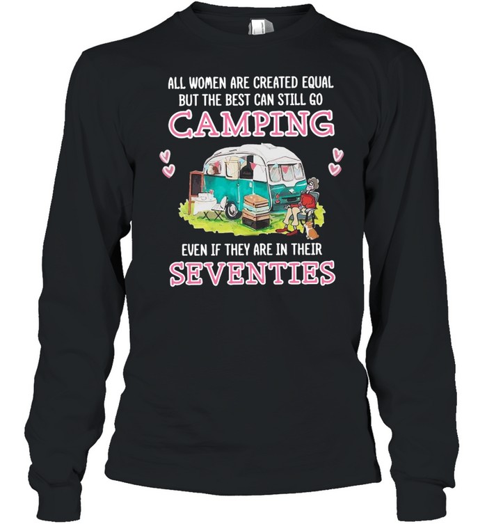 All Women Are Created Equal But The Best Can Still Go Camping Long Sleeved T-shirt