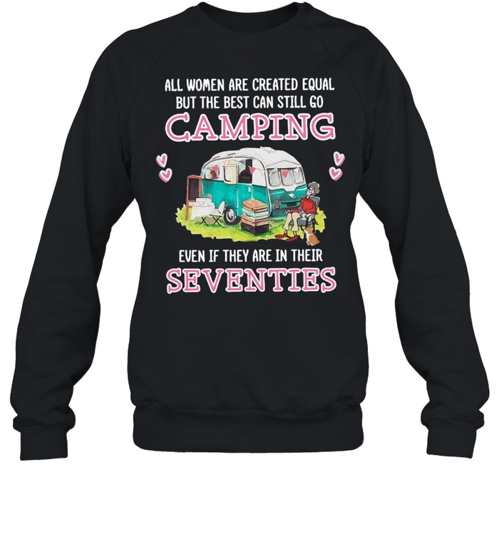 All Women Are Created Equal But The Best Can Still Go Camping Unisex Sweatshirt