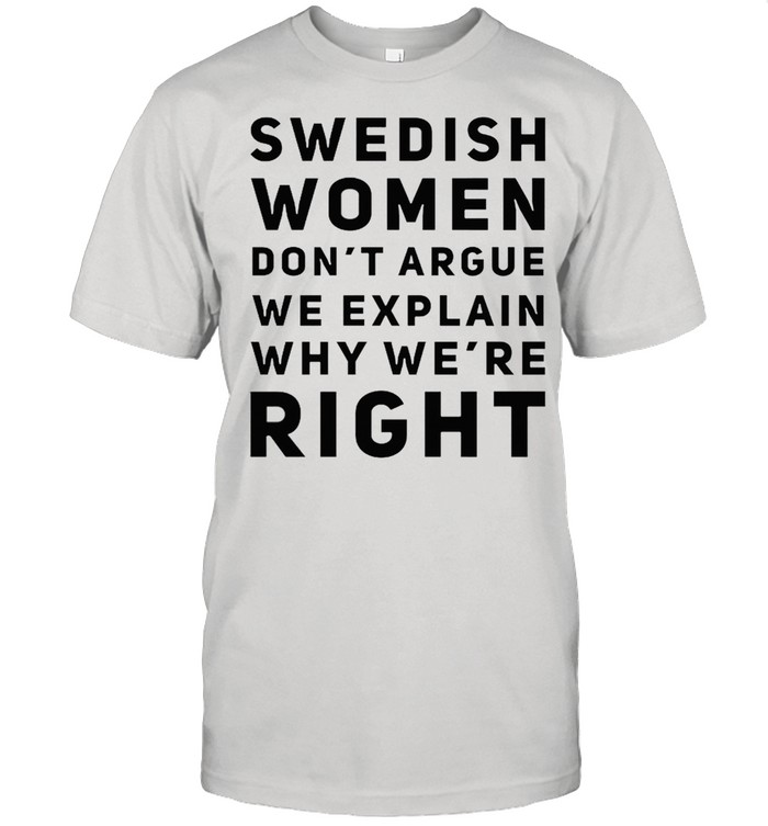 Swedish women dont argue we explain why were right shirt Classic Men's T-shirt