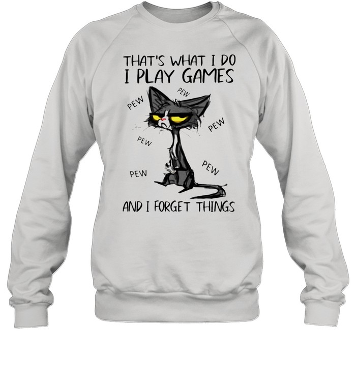 Thats what I do I play games and I forget things shirt Unisex Sweatshirt