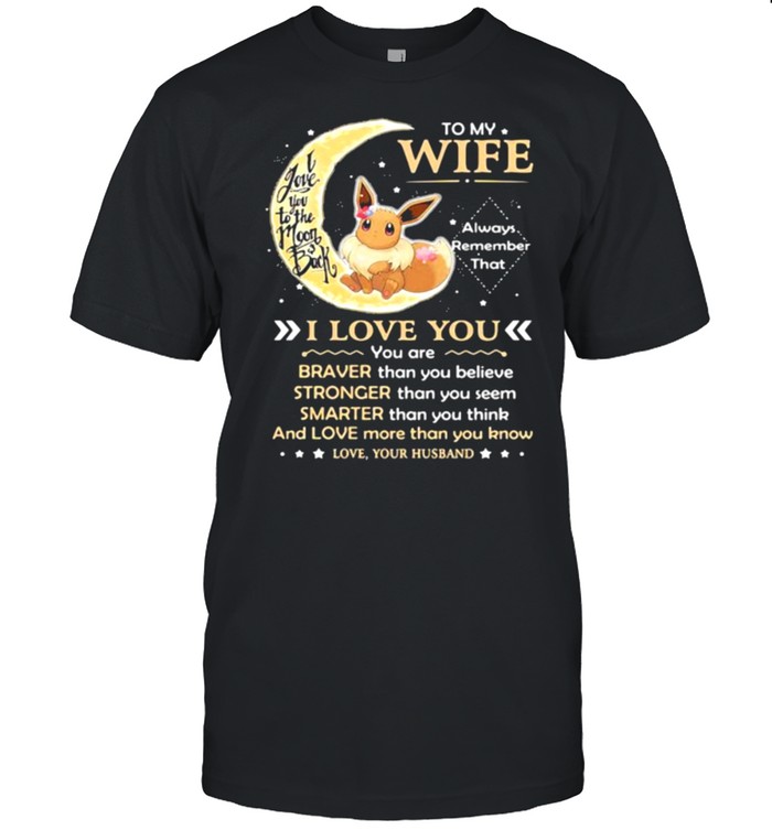 To My Wife Always Remember That I Love You Braver Stronger Smarter And Love More Than You Know I Love You To The Moon Back Eevee Pokemon  Classic Men's T-shirt