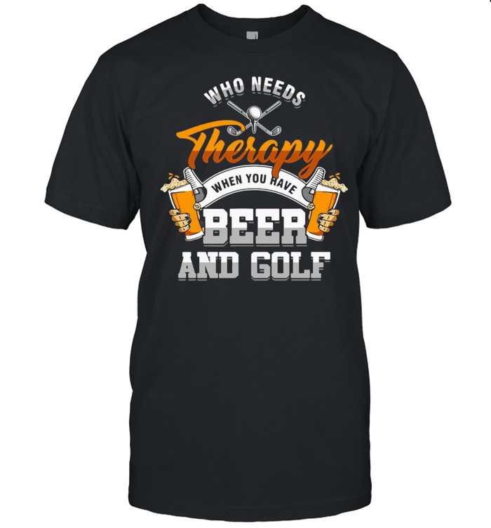 Who Needs Therapy When You Have Beer And Golf T-shirt Classic Men's T-shirt