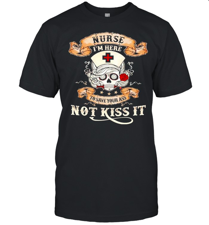 Skull nurse Im here to save your ass not kiss it shirt Classic Men's T-shirt