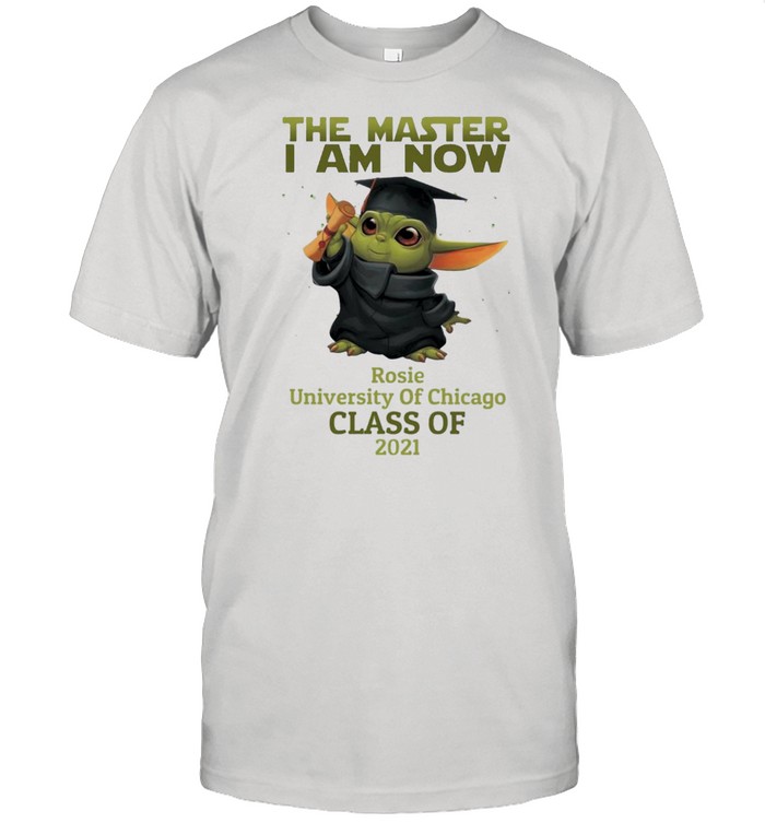 The Master I Am Now Rosie University Of Chicago Class Of 2021 shirt Classic Men's T-shirt