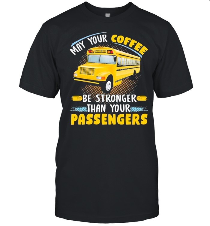 School Bus May Your Coffee Be Stronger Than Your Passengers shirt Classic Men's T-shirt