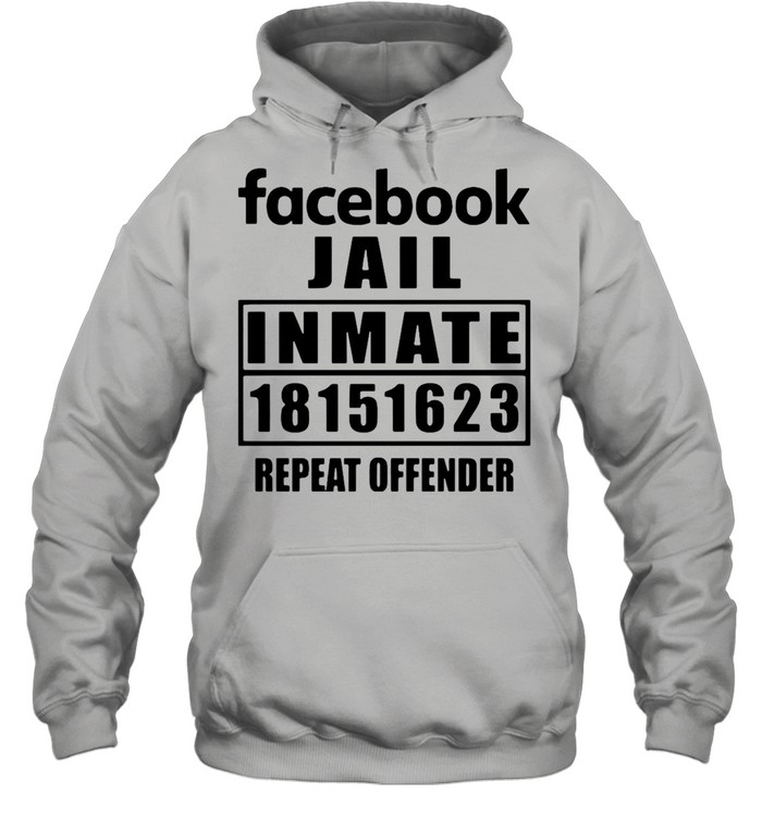 Facebook Jail Inmate 18151623 Repeat Offender T-shirt Unisex Hoodie