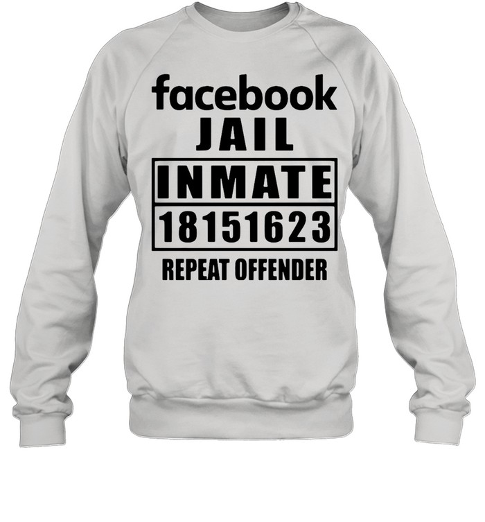 Facebook Jail Inmate 18151623 Repeat Offender T-shirt Unisex Sweatshirt