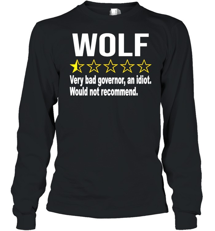 Wolf rating very bad governor an idiot shirt Long Sleeved T-shirt